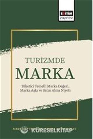 Turizmde Marka: Tüketici Temelli Marka Değeri, Marka Aşkı ve Satın Alma Niyeti