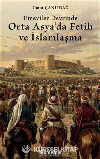 Emeviler Devrinde Orta Asya'da Fetih ve İslamlaşma