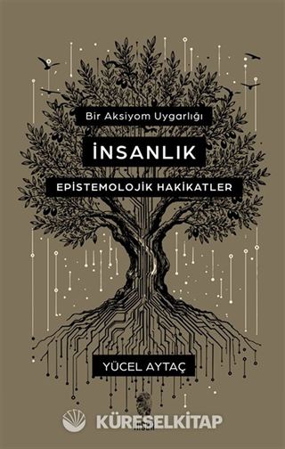 Bir Aksiyom Uygarlığı: İnsanlık Epistemolojik Hakikatler