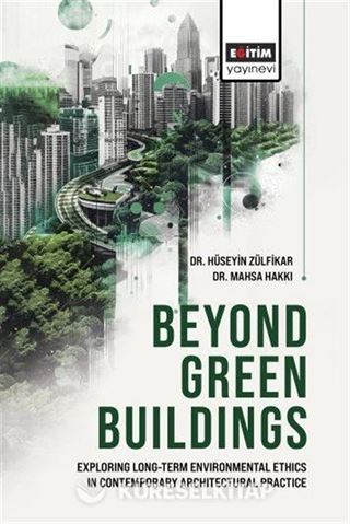 Beyond Green Buildings: Exploring Long-Term Environmenta Ethics in Contemporary Architectural Practice