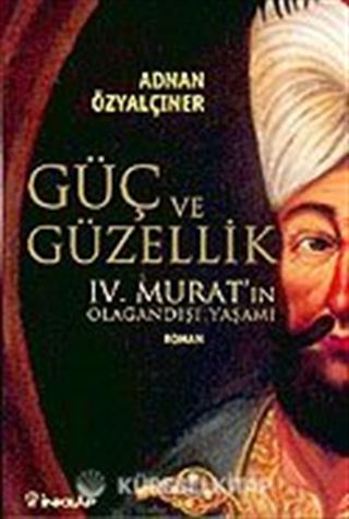 Güç ve Güzellik IV. Murat'ın Olağandışı Yaşamı