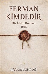 Ferman Kimdedir / Bir İskan Romanı 1865