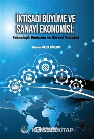 İktisadi Büyüme ve Sanayi Ekonomisi: Teknolojik Dönüşüm ve Küresel Rekabet