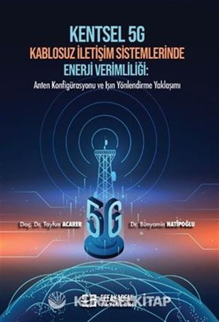 Kentsel 5g Kablosuz İletişim Sistemlerinde Enerji Verimliliği: Anten Konfigürasyonu ve Işın Yönlendirme Yaklaşımı