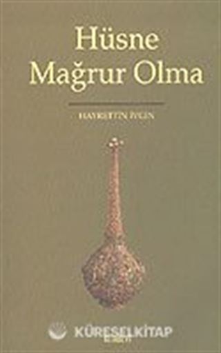 Hüsne Mağrur Olma