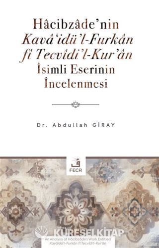 Hacibzade'nin Kava'idü'l-Furkan fî Tecvîdi'l-Kur'an İsimli Eserinin İncelenmesi