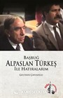Başbuğ Alparslan Türkeş ile Hatıralarım