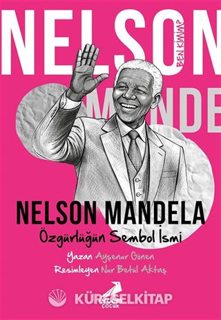 Ben Kimim? Nelson Mandela Özgürlüğün Sembol İsmi