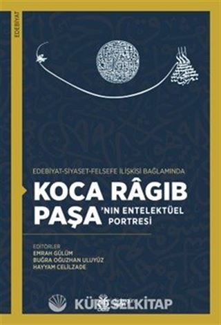 Edebiyat-Siyaset-Felsefe İlişkisi Bağlamında Koca Ragıb Paşa'nın Entelektüel Portresi