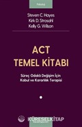 ACT Temel Kitabı: Süreç Odaklı Değişim İçin Kabul ve Kararlılık Terapisi