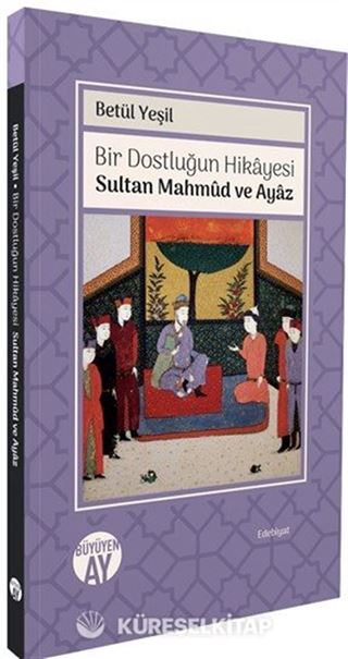 Bir Dostluğun Hikayesi / Sultan Mahmud ve Ayaz