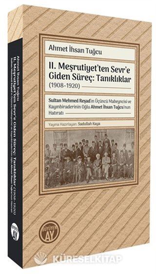 II. Meşrutiyet'ten Sevr'e Giden Süreç: Tanıklıklar (19081920)