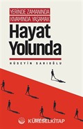 Yerinde Zamanında Kıvamında Yaşamak / Hayat Yolunda