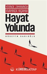 Yerinde Zamanında Kıvamında Yaşamak / Hayat Yolunda