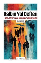 Kalbin Yol Defteri / Hata, Uyanış ve Dönüşüm Hikayeleri