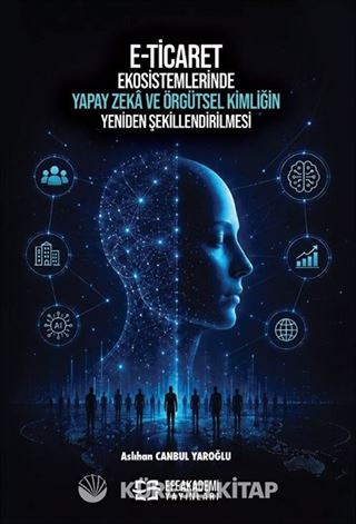 E-Ticaret Ekosistemlerinde Yapay Zeka ve Örgütsel Kimliğin Yeniden Şekillendirilmesi