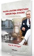 Yalova Atatürk Köşkü'nün Gerçek İnşa Öyküsü