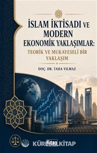 İslam İktisadı ve Modern Ekonomik Yaklaşımlar Teorik ve Mukayeseli Bir Yaklaşım