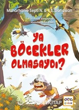 Ya Böcekler Olmasaydı ?