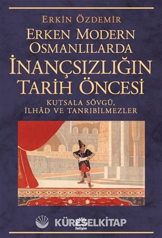 Erken Modern Osmanlılarda İnançsızlığın Tarih Öncesi