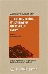 İmam Ahmed'in Yazmadığı Kitap Er-Redd Ale'z-Zenadıka Ve'l Cehmiyye'nin Gerçek Müellifi Kimdir?