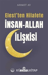 Elest'ten Hilafete İnsan-Allah İlişkisi