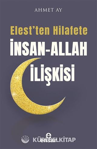 Elest'ten Hilafete İnsan-Allah İlişkisi