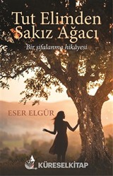 Tut Elimden Sakız Ağacı Bir Şifalanma Hikayesi
