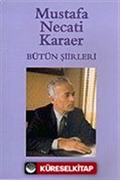 Bütün Şiirleri / Mustafa Necati Karaer