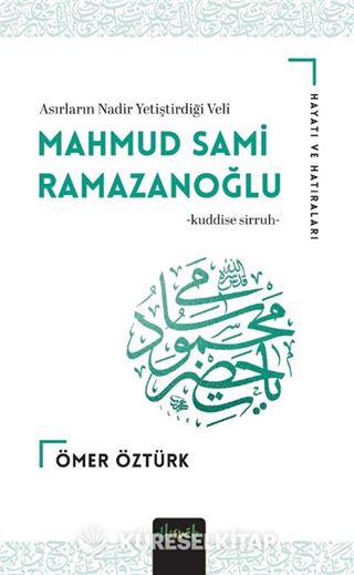 Mahmud Sami Ramazanoğlu (K.S) Hayatı ve Hatıraları