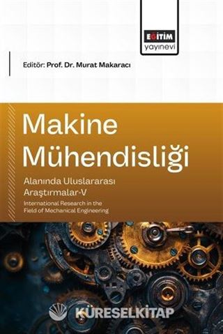 Makine Mühendisliği Alanında Uluslararası Araştırmalar V