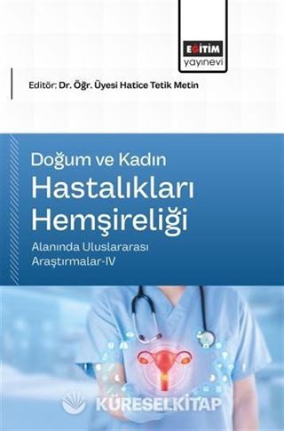 Doğum ve Kadın Hastalıkları Hemşireliği Alanında Uluslararası Araştırmalar-IV