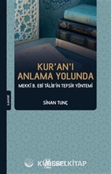 Kur'an'ı Anlama Yolunda Mekkî b. Ebî Talib'in Tefsir Yöntemi