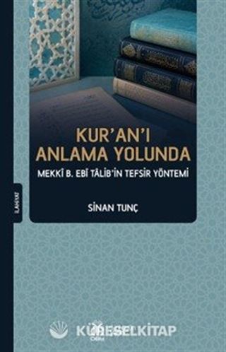 Kur'an'ı Anlama Yolunda Mekkî b. Ebî Talib'in Tefsir Yöntemi