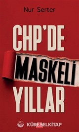 CHP'de Maskeli Yıllar