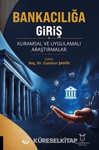 Bankacılığa Giriş Kuramsal ve Uygulamalı Araştırmalar