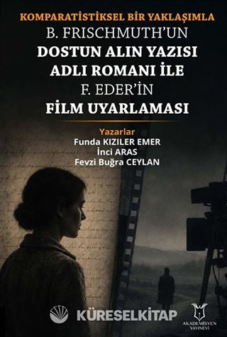 Komparatistiksel Bir Yaklaşımla B. Frischmuth'un Dostun Alın Yazısı Adlı Romanı İle F. Eder'in Film Uyarlaması
