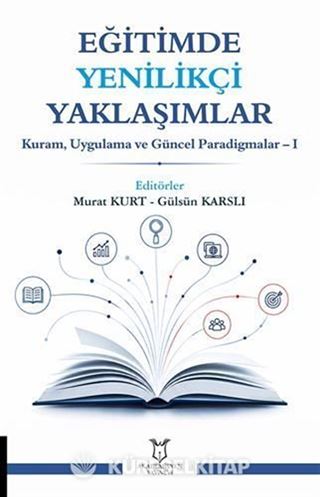 Eğitimde Yenilikçi Yaklaşımlar - Kuram, Uygulama ve Güncel Paradigmalar 1