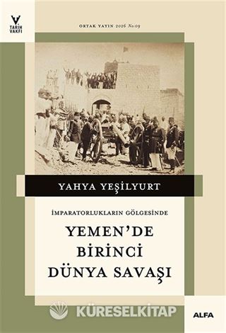 İmparatorların Gölgesinde Yemen'de Birinci Dünya Savaşı