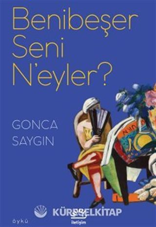 Benibeşer Seni N'eyler?