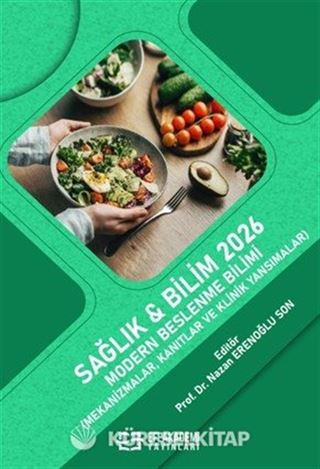 Sağlık - Bilim 2026: Modern Beslenme Bilimi (Mekanizmalar, Kanıtlar ve Klinik Yansımalar)