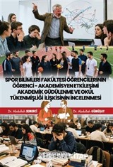 Spor Bilimleri Fakültesi Öğrencilerinin Öğrenci-Akademisyen Etkileşimi Akademik Güdülenme ve Okul Tükenmişliği İlişkisinin İncelenmesi