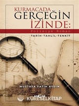 Kurmacada Gerçeğin İzinde: Polisiye Roman Tarih-Tahlil-Tenkit