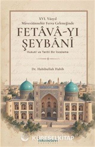 XVI. Yüzyil Maveraünnehir Fetva Geleneğinde Fetava-yı Şeybani Hukuki ve Tarihi Bir İnceleme