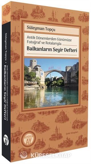 Antik Dönemlerden Günümüze Fotoğraf ve Rotalarıyla Balkanların Seyir Defteri