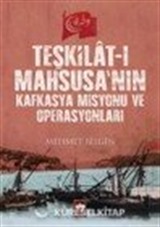 Teşkilat-ı Mahsusa'nın Kafkasya Misyonu ve Operasyonları