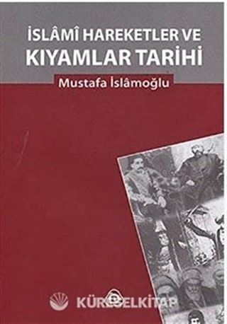 İslami Hareketler ve Kıyamlar Tarihi (2 Cilt tek kitapta)