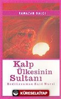 Kalp Ülkesinin Sultanı Bediüzzaman Said Nursi