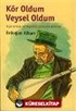 Kör Oldum Veysel Oldum: Aşık Veysel ve Yaşadığı Dönemin Romanı