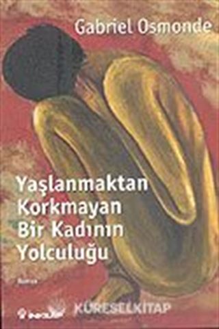 Yaşlanmaktan Korkmayan Bir Kadının Yolculuğu